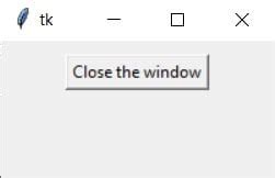 Tkinter close window without destroy. mainloop() line, you should We’l...