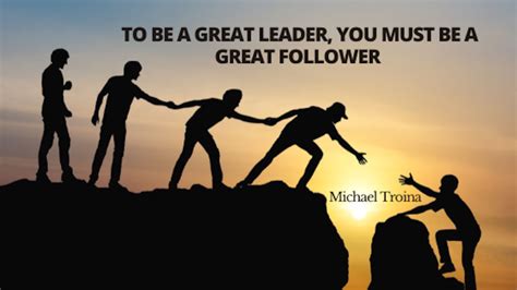 To Be A Great Leader, Learn How To Be A Great Follower: …