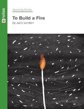 To Build a Fire eNotes Teaching Guide Our eNotes... Language Arts
