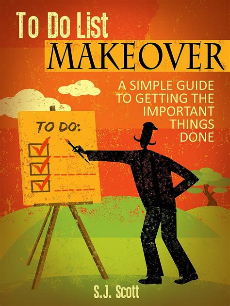 To Do List Makeover A Simple Guide Getting The Important Things Done Kindle Edition Sj Scott