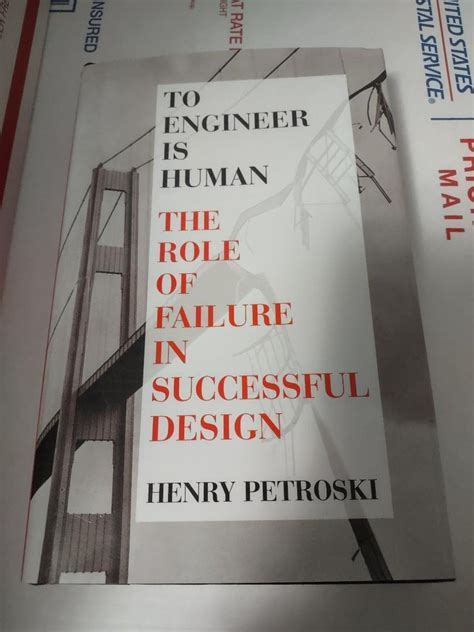 To Engineer Is Human The Role Of Failure In Successful Design