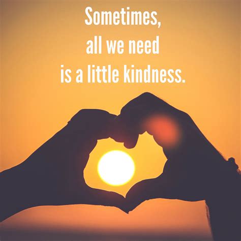 To Kindness And Love The Things We Need Most Meaning