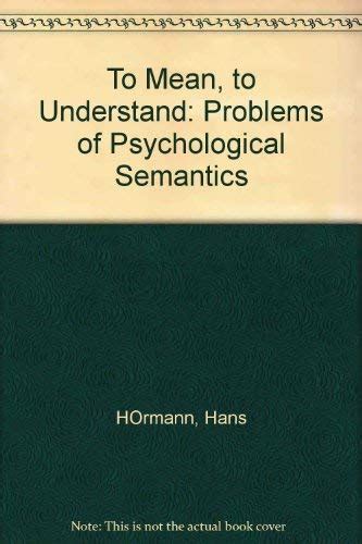 To Mean To Understand Problems Of Psychological Semantics 1st Edition Reprint