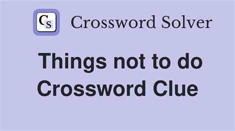 To do crossword clue four letters.  It can include anything from small daily tasks t...