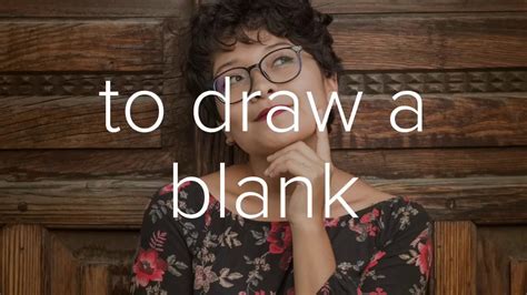 To draw a blankIdioms with meaning and exampleIdioms on the GoLearn