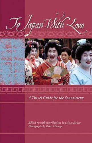 To japan with love a travel guide for the connoisseur to asia with love. - Offizieller leitfaden zur smithsonian 3rd edition 3rd edition.