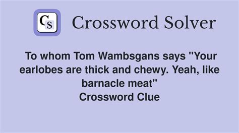 To whom tom wambsgans says nyt crossword. May 2, 2023 · Tom Wambsgans contains multitudes. He can deliver a sincere message with one side of his mouth and unleash some of the cruelest, most foul insults with the other. 