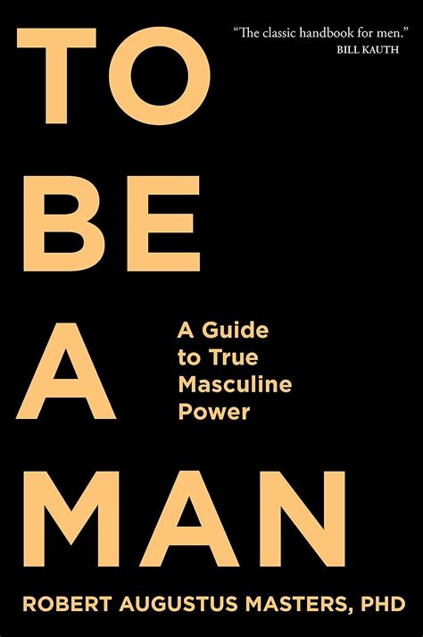 Full Download To Be A Man A Guide To True Masculine Power By Robert Augustus Masters