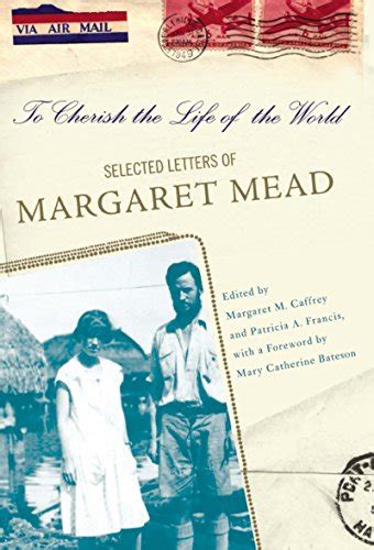 Download To Cherish The Life Of The World The Selected Letters Of Margaret Mead By Margaret Caffrey