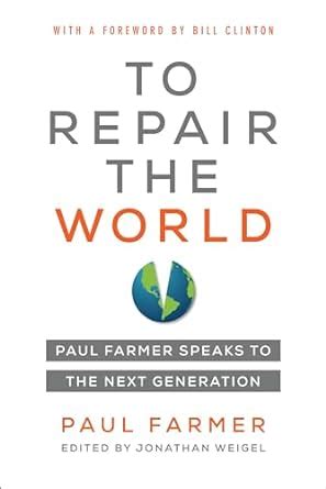 Full Download To Repair The World Paul Farmer Speaks To The Next Generation By Paul Farmer
