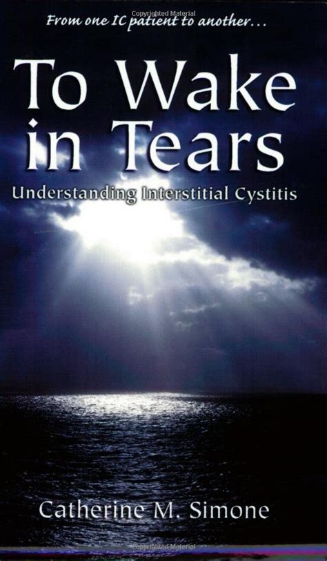 Read Online To Wake In Tears Understanding Interstitial Cystitis By Catherine M Simone