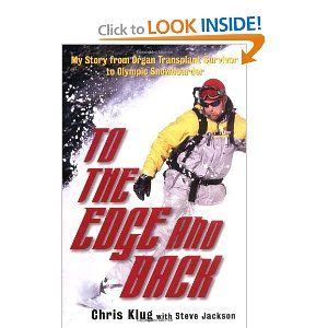 Full Download To The Edge And Back My Story From Organ Transplant Survivor To Olympic Snowboarder By Chris Klug
