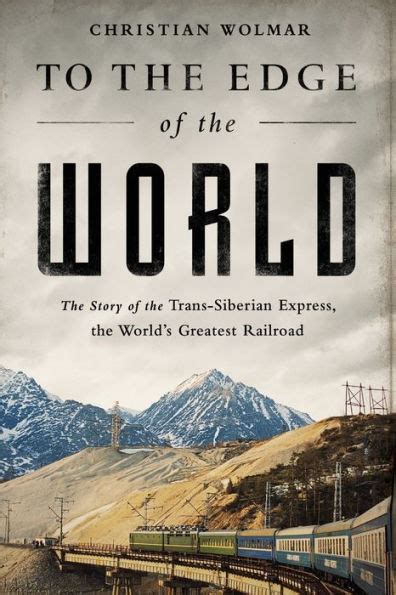 Read To The Edge Of The World The Story Of The Transsiberian Express The Worlds Greatest Railroad By Christian Wolmar