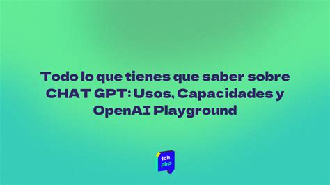 Todo lo que tienes que saber sobre CHAT GPT: Usos, Capacidades y OpenAI ...