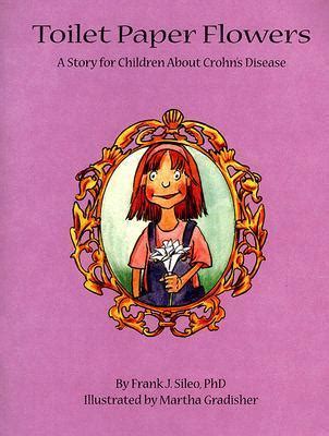Full Download Toilet Paper Flowers A Story For Children About Crohns Disease By Frank J Sileo