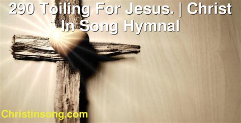 Toiling for Jesus › Representative Texts Hymnary.org