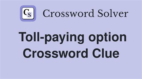 Toll-paying option crossword clue. Things To Know About Toll-paying option crossword clue. 