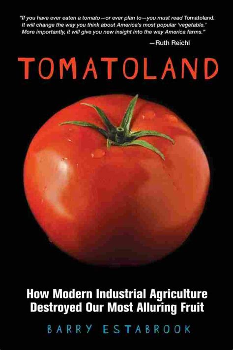 Full Download Tomatoland How Modern Industrial Agriculture Destroyed Our Most Alluring Fruit By Barry Estabrook