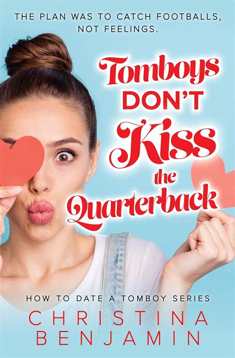 Read Online Tomboys Dont Kiss The Quarterback How To Date A Tomboy Book 2 By Christina Benjamin
