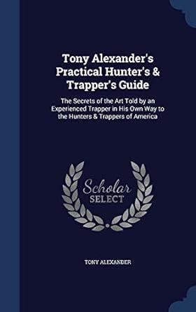 Tony alexanders practical hunters trappers guide by tony alexander. - Reading essentials for glencoe health an interactive student textbook.