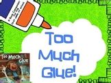 Too Much Glue Teaching Resources TPT - TeachersPayTeachers