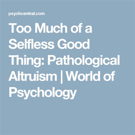 Too Much of a Selfless Good Thing: Pathological Altruism - Psych …