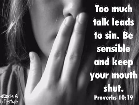 Too much talk leads to sin 🤐 be sensible and keep your mouth shut ...