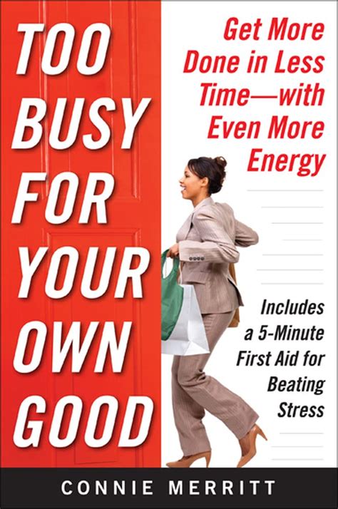 Download Too Busy For Your Own Good Get More Done In Less Timewith Even More Energy By Connie Merritt