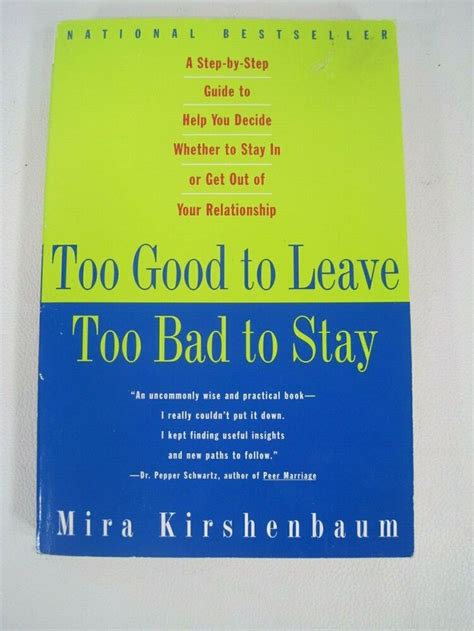 Read Online Too Good To Leave Too Bad To Stay A Stepbystep Guide To Help You Decide Whether To Stay In Or Get Out Of Your Relationship By Mira Kirshenbaum