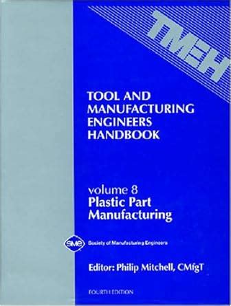 Tool manufacturing engineers handbook plastic part manufacturing vol 8 tool and manufacturing engineers handbook 4th edition. - John deere la 135 parts manual.