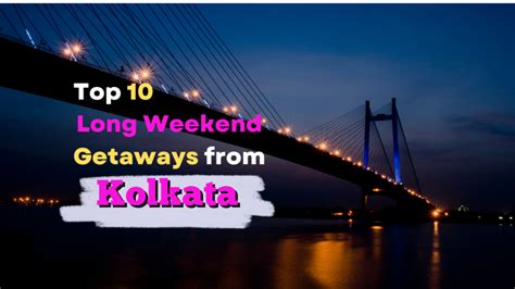 Top 10 Long Weekend Getaways From Kolkata in August 2024