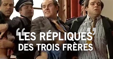 Top 20 des meilleures répliques des Trois frères, les ... - Topito