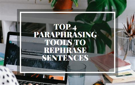 Top 4 Paraphrasing Tools to Rephrase Sentences