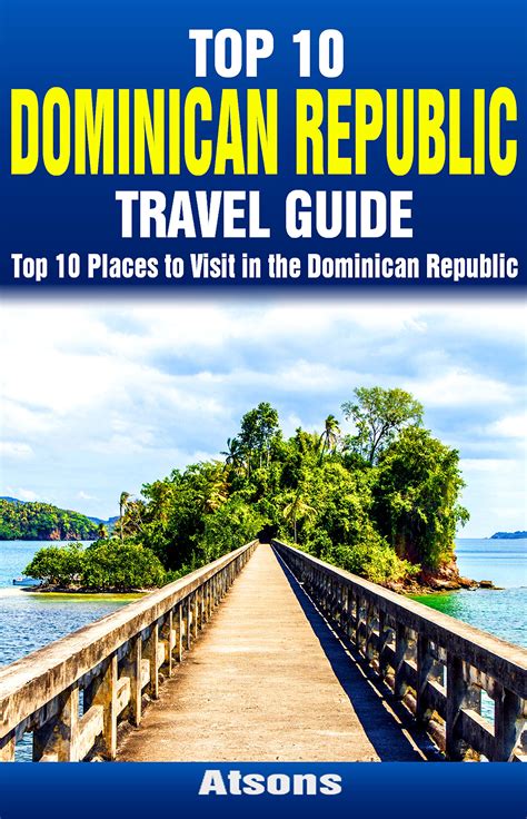 Download Top 10 Places To Visit In The Dominican Republic  Top 10 Dominican Republic Travel Guide Includes Santo Domingo Punta Cana La Romana Puerto Plata Sosua  More By Atsons