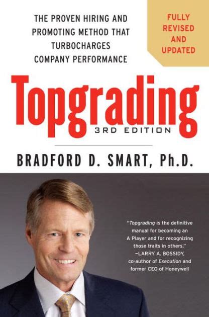 Read Online Topgrading The Proven Hiring And Promoting Method That Turbocharges Company Performance By Bradford D Smart