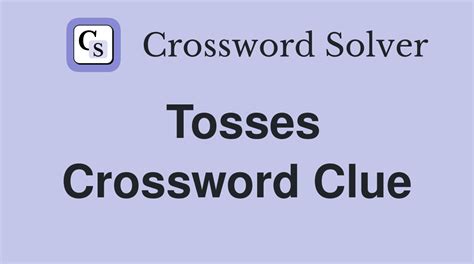 We found 7 answers for the crossword clue Tosses. A further 29 clues may be related. If you haven't solved the crossword clue Tosses yet try to search our Crossword Dictionary by entering the letters you already know! (Enter a dot for each missing letters, e.g. “P.ZZ..” will find “PUZZLE”.) Also look at the related clues for crossword ...
