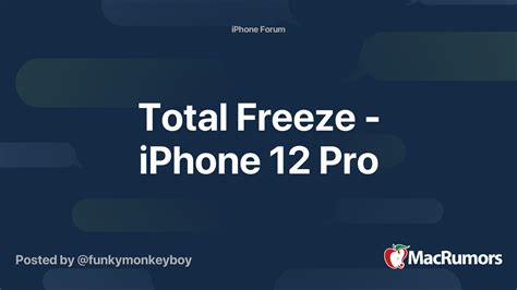 Total Freeze - iPhone 12 Pro MacRumors Forums