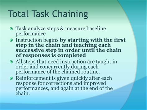 Total task chaining.  Once the child can complete the first step independently, ...