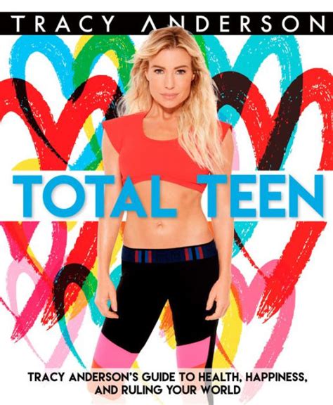 Full Download Total Teen Tracy Andersons Guide To Health Happiness And Ruling Your World By Tracy Anderson
