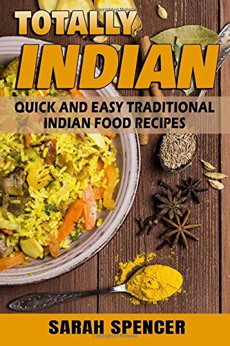 Totally Indian - Quick and Easy Traditional Indian Food Recipes