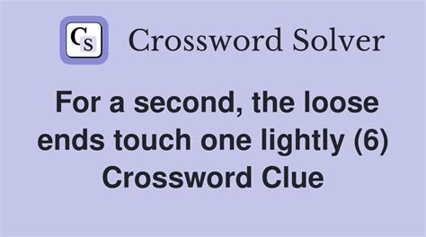 Touches lightly crossword clue. Answers for touch lightly ( 2 words ) crossword clue, 5 letters. Search for crossword clues found in the Daily Celebrity, NY Times, Daily Mirror, Telegraph and major publications. Find clues for touch lightly ( 2 words ) or most any crossword answer or clues for crossword answers. 
