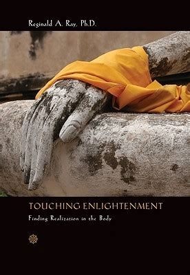Read Online Touching Enlightenment Finding Realization In The Body By Reginald A Ray