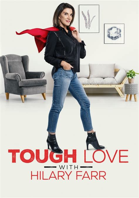 Tough love with hilary farr. About The Show Renowned designer Hilary Farr is challenged by families whose dysfunctional houses are putting a strain on their relationships. Hilary uses creative design solutions with a dash of tough love to renovate their spaces and get these families back on track. HGTV - Mon 9pmEt/8pmCT 