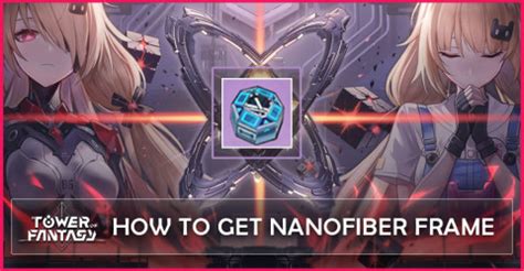 Tower of Fantasy How to Get and Use Nanofiber Frame