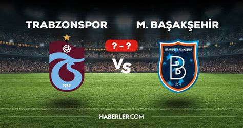 Trabzon başakşehir maçı kaç kaç bitti