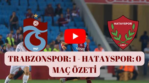 Trabzon hatay maç özeti