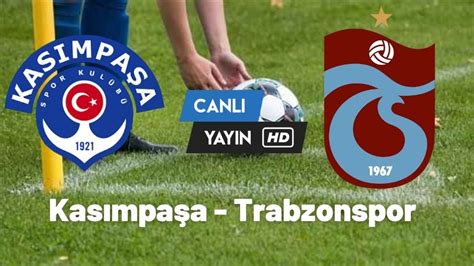 Trabzon kasımpaşa maçı canlı izle