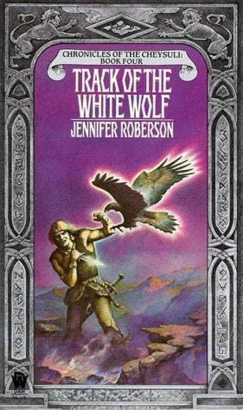 Read Online Track Of The White Wolf Chronicles Of The Cheysuli 4 By Jennifer Roberson