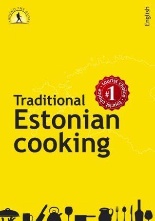 Download Traditional Estonian Cooking Around The Globe By Margit Mikksokk