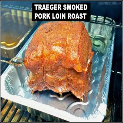 Traeger Smoked Pork Loin Roast / The Grateful Girl …